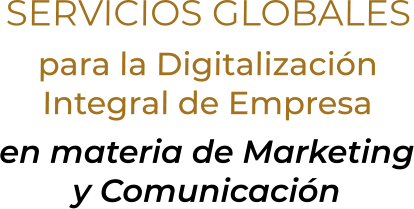 SERVICIOS GLOBALESpara la DigitalizaciónIntegral de Empresaen materia de Marketingy Comunicación